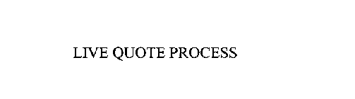 LIVE QUOTE PROCESS