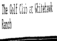 THE GOLF CLUB AT WHITEHAWK RANCH