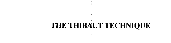 THE THIBAUT TECHNIQUE