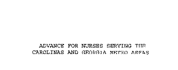 ADVANCE FOR NURSES SERVING THE CAROLINAS AND GEORGIA METRO AREAS