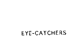 EYE-CATCHERS