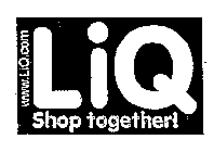 WWW.LIQ.COM LIQ SHOP TOGETHER!