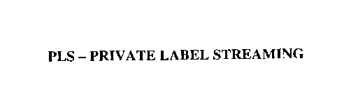 PLS - PRIVATE LABEL STREAMING