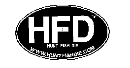 HFD HUNT FISH DIE WWW.HUNTFISHDIE.COM