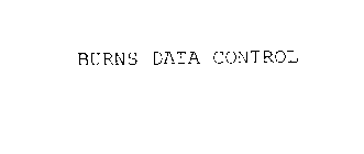 BURNS DATA CONTROL
