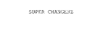 SUPER CHANGERZ