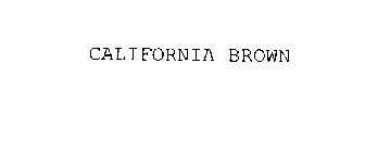 CALIFORNIA BROWN