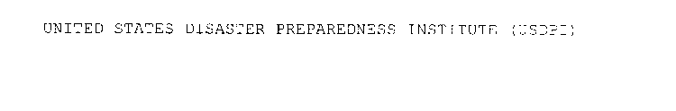 UNITED STATES DISASTER PREPAREDNESS INSTITUTE (USDPI)