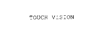 TOUCH VISION