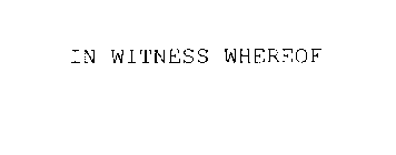 IN WITNESS WHEREOF