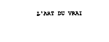 L' ART DU VRAI