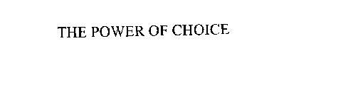 THE POWER OF CHOICE