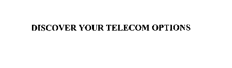 DISCOVER YOUR TELECOM OPTIONS