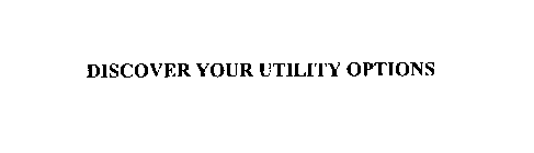 DISCOVER YOUR UTILITY OPTIONS