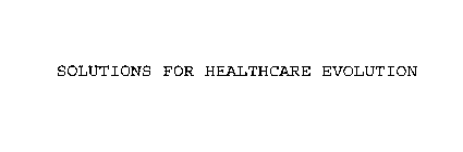 SOLUTIONS FOR HEALTHCARE EVOLUTION