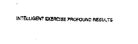 INTELLIGENT EXERCISE PROFOUND RESULTS