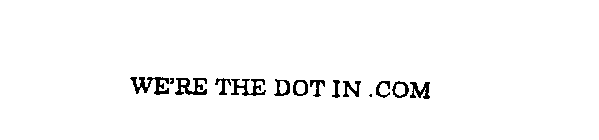 WE'RE THE DOT IN .COM