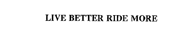 LIVE BETTER RIDE MORE