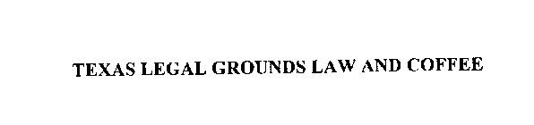 TEXAS LEGAL GROUNDS LAW AND COFFEE