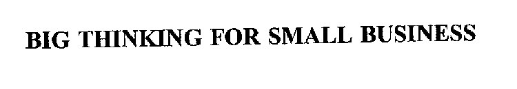 BIG THINKING FOR SMALL BUSINESS