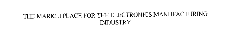 THE MARKETPLACE FOR THE ELECTRONICS MANUFACTURING INDUSTRY