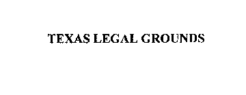 TEXAS LEGAL GROUNDS