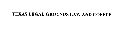 TEXAS LEGAL GROUNDS LAW AND COFFEE