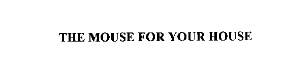 THE MOUSE FOR YOUR HOUSE
