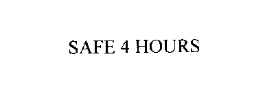 SAFE 4 HOURS