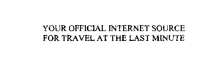 YOUR OFFICIAL INTERNET SOURCE FOR TRAVEL AT THE LAST MINUTE