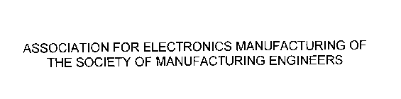 ASSOCIATION FOR ELECTRONICS MANUFACTURING OF THE SOCIETY OF MANUFACTURING ENGINEERS