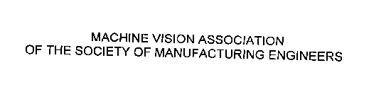 MACHINE VISION ASSOCIATION OF THE SOCIETY OF MANUFACTURING ENGINEERS
