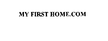 MY FIRST HOME.COM