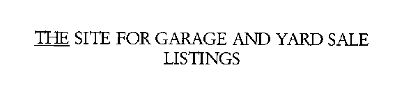 THE SITE FOR GARAGE AND YARD SALE LISTINGS