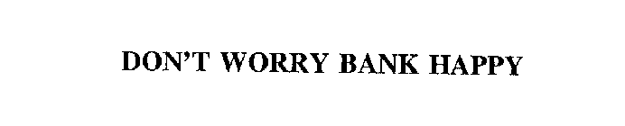 DON'T WORRY BANK HAPPY