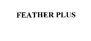 FEATHER PLUS