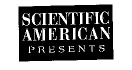 SCIENTIFIC AMERICAN PRESENTS