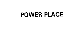 POWER PLACE