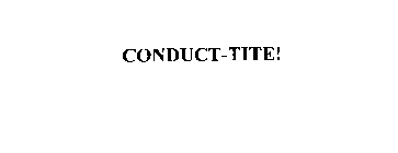 CONDUCT-TITE!