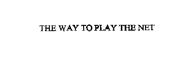 THE WAY TO PLAY THE NET