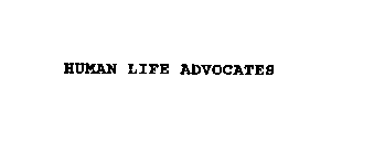 HUMAN LIFE ADVOCATES