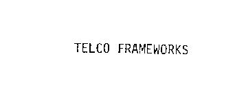 TELCO FRAMEWORKS
