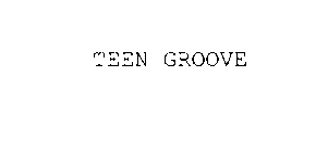 TEEN GROOVE