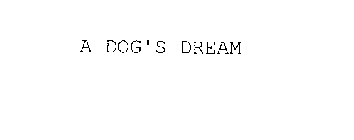 A DOG'S DREAM