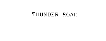 THUNDER ROAD
