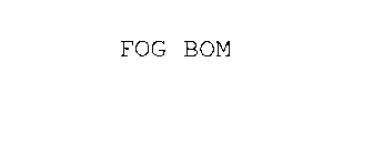 FOG BOM