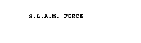 S.L.A.M. FORCE