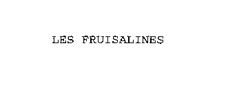 LES FRUISALINES