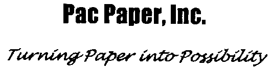 PAC PAPER, INC. TURNING PAPER INTO POSSIBILITY