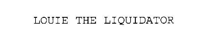 LOUIE THE LIQUIDATOR